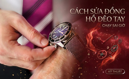 Cách sửa đồng hồ đeo tay chạy sai giờ đúng kỹ thuật